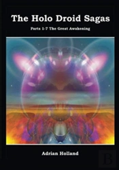 The Holo Droid Sagas - Parts 1-7 - The Great Awakening