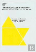 The Holocaust In Hungary Â€“ A Selected And Annotated Bibliography 2000 Â€“ 2007