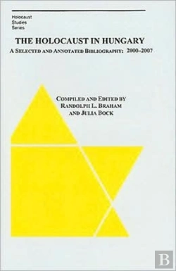Bertrand.pt - The Holocaust In Hungary Â€“ A Selected And Annotated Bibliography 2000 Â€“ 2007