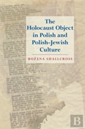 The Holocaust Object In Polish And Polish-Jewish Culture