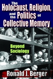 The Holocaust, Religion, And The Politics Of Collective Memory