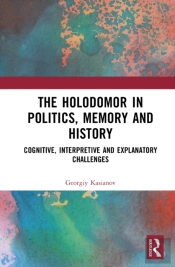 The Holodomor In Politics, Memory And History