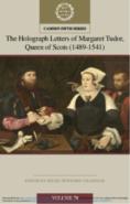 The Holograph Letters Of Margaret Tudor, Queen Of Scots (1489â€“1541): Volume 70