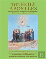 The Holy Apostles: The Eyewitnesses Of The Amazing Life Of Jesus Christ The Synaxarion For Children