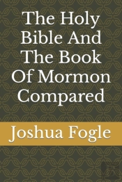 The Holy Bible And The Book Of Mormon Compared