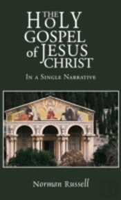 The Holy Gospel Of Jesus Christ - In A Single Narrative