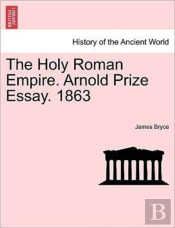 The Holy Roman Empire. Arnold Prize Essa