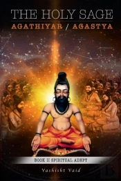 The Holy Sage Agathiyar /Agastya Book Ii