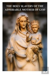 The Holy Slavery Of The Admirable Mother