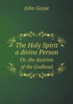 Bertrand.pt - The Holy Spirit A Divine Person Or, The Doctrine Of The Godhead