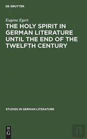 The Holy Spirit In German Literature Until The End Of The Twelfth Century