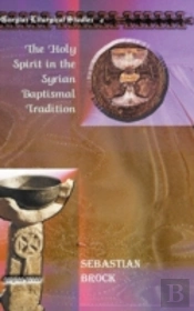 The Holy Spirit In The Syrian Baptismal Tradition