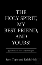 The Holy Spirit, My Best Friend, And Yours!
