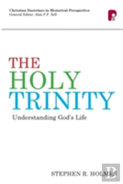 The Holy Trinity: Understanding God'S Life