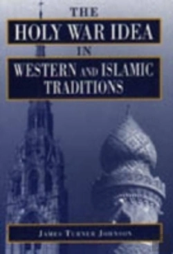 Bertrand.pt - The Holy War Idea In Western And Islamic Traditions
