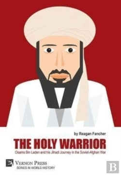 Bertrand.pt - The Holy Warrior: Osama Bin Laden And His Jihadi Journey In The Soviet-Afghan War