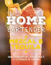 The Home Bartender: Mezcal And   Tequila