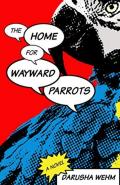 The Home For Wayward Parrots