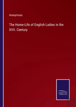 Bertrand.pt - The Home-Life Of English Ladies In The Xvii. Century