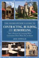 The Homeowner'S Guide To Contracting, Building, And Remodeling