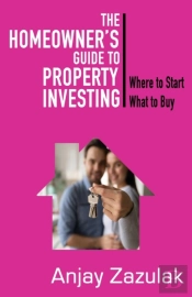 The Homeowner'S Guide To Property Investing