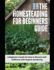 The Homesteading For Beginners Guide