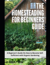 The Homesteading For Beginners Guide