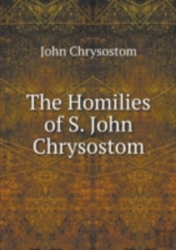 Bertrand.pt - The Homilies Of S. John Chrysostom
