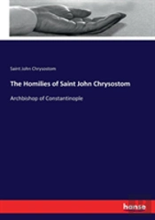 The Homilies Of Saint John Chrysostom