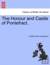 The Honour And Castle Of Pontefract.