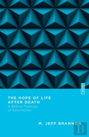 The Hope Of Life After Death Â€“ A Biblical Theology Of Resurrection