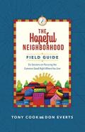 The Hopeful Neighborhood Field Guide Â€“ Six Sessions On Pursuing The Common Good Right Where You Live