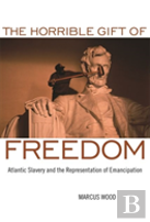 The Horrible Gift Of Freedom