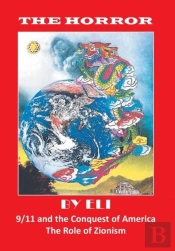 The Horror: 9/11 And The Conquest Of America The Role Of Zionism