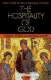 The Hospitality Of God: Emerging Worship For A Missional Church