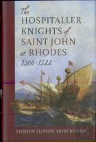The Hospitaller Knights Of Saint John At Rhodes 1306-1522