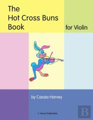 The Hot Cross Buns Book For Violin
