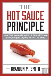 The Hot Sauce Principle: How To Live And