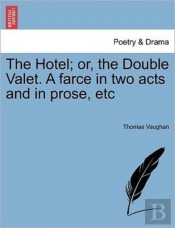 The Hotel; Or, The Double Valet. A Farce