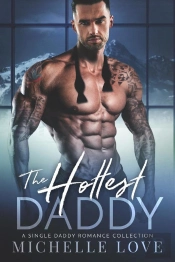 The Hottest Daddy : A Single Daddy Romance Collection