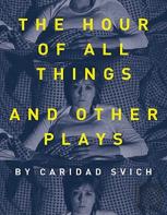 The Hour Of All Things And Other Plays