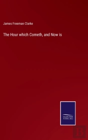 The Hour Which Cometh, And Now Is