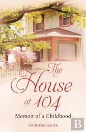 The House At 104: Memoir Of A Childhood