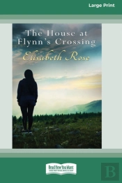 The House At Flynn'S Crossing (16pt Large Print Edition)