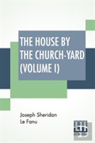 The House By The Church-Yard (Volume I)