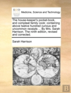 Bertrand.pt - The House-Keeper'S Pocket-Book, And Compleat Family Cook: Containing Above Twelve Hundred Curious And Uncommon Receipts ... By Mrs. Sarah Harrison. Th