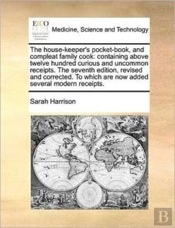 Bertrand.pt - The House-Keeper'S Pocket-Book, And Compleat Family Cook: Containing Above Twelve Hundred Curious And Uncommon Receipts. The Seventh Edition, Revised