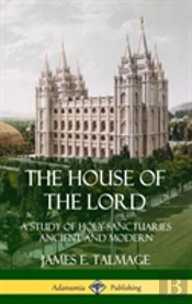 The House Of The Lord: A Study Of Holy Sanctuaries Ancient And Modern (Hardcover)