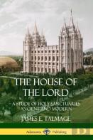 The House Of The Lord: A Study Of Holy Sanctuaries Ancient And Modern