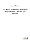 The House Of The Lord - A Study Of Holysantuaries - Ancient And Modern